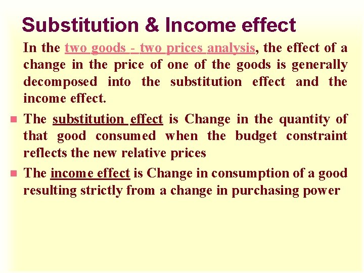 Substitution & Income effect In the two goods - two prices analysis, the effect