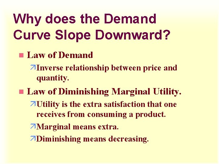 Why does the Demand Curve Slope Downward? n Law of Demand äInverse relationship between