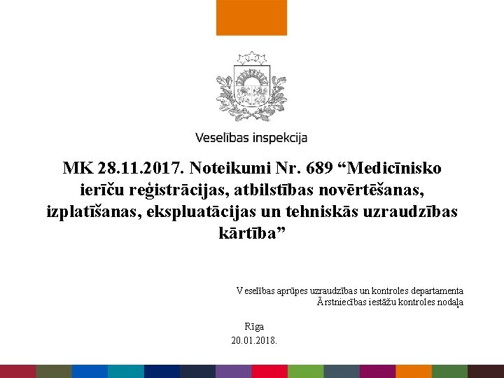 MK 28. 11. 2017. Noteikumi Nr. 689 “Medicīnisko ierīču reģistrācijas, atbilstības novērtēšanas, izplatīšanas, ekspluatācijas