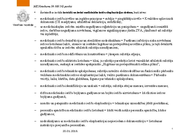 MK Noteikumu Nr. 689 162. punkts • Ārstniecības iestāde izstrādā un ievieš medicīnisko ierīču