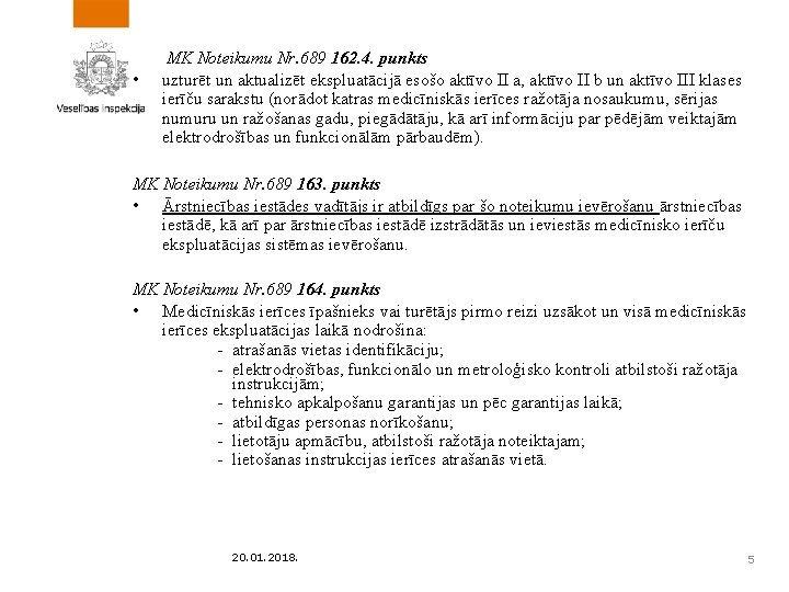  • MK Noteikumu Nr. 689 162. 4. punkts uzturēt un aktualizēt ekspluatācijā esošo
