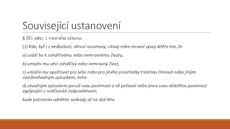 Související ustanovení § 201 odst. 1 trestního zákona: (1) Kdo, byť i z nedbalosti,