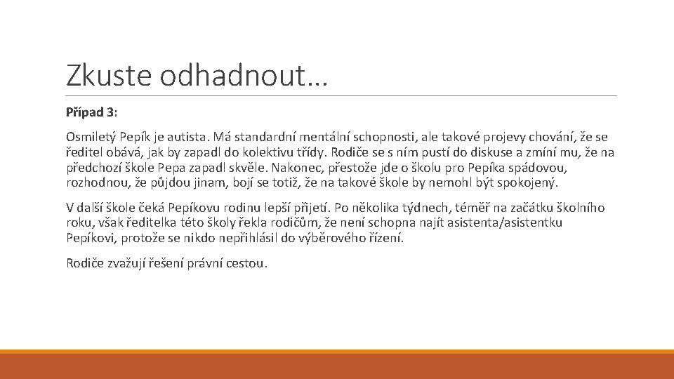 Zkuste odhadnout… Případ 3: Osmiletý Pepík je autista. Má standardní mentální schopnosti, ale takové