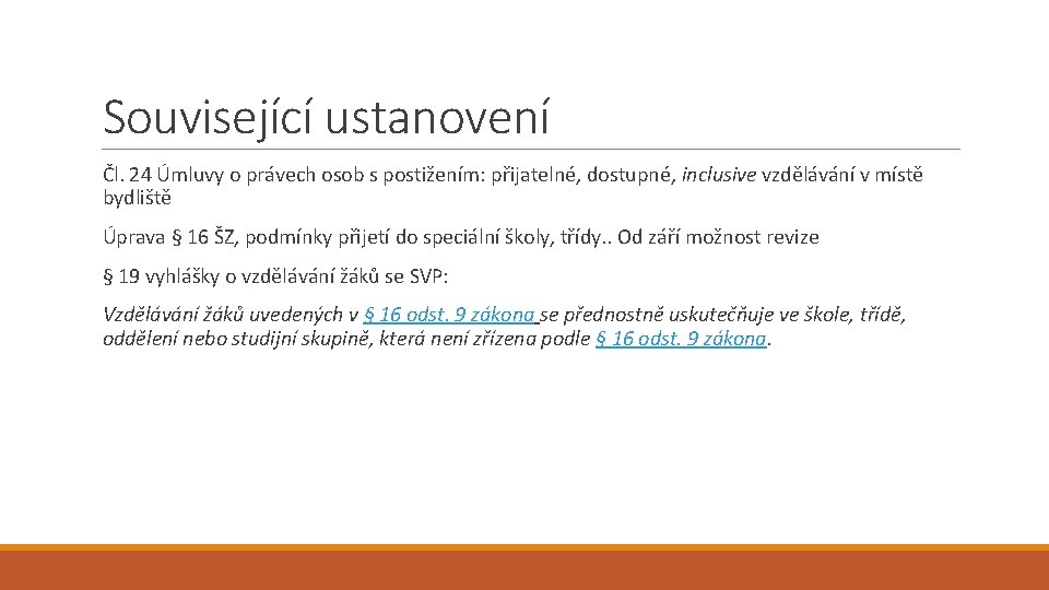 Související ustanovení Čl. 24 Úmluvy o právech osob s postižením: přijatelné, dostupné, inclusive vzdělávání