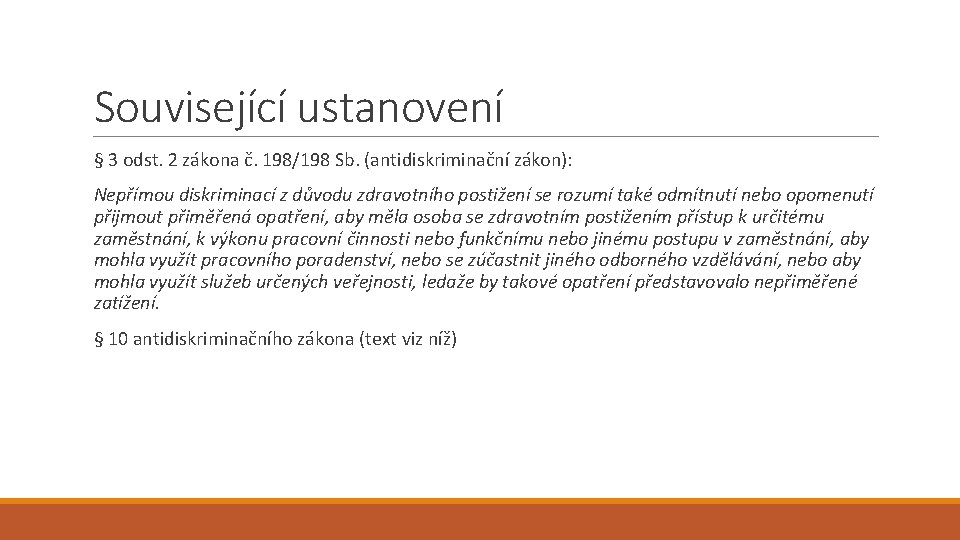 Související ustanovení § 3 odst. 2 zákona č. 198/198 Sb. (antidiskriminační zákon): Nepřímou diskriminací