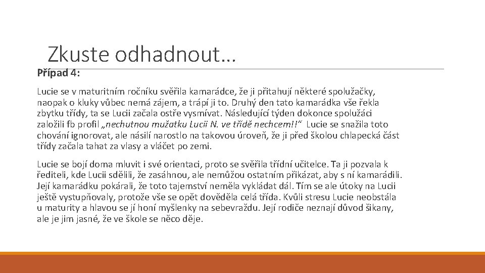 Zkuste odhadnout… Případ 4: Lucie se v maturitním ročníku svěřila kamarádce, že ji přitahují