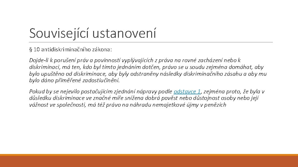 Související ustanovení § 10 antidiskriminačního zákona: Dojde-li k porušení práv a povinností vyplývajících z