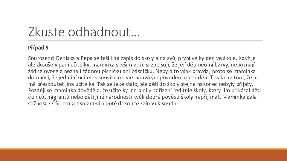 Zkuste odhadnout… Případ 5 Sourozenci Deniska a Pepa se těšili na zápis do školy