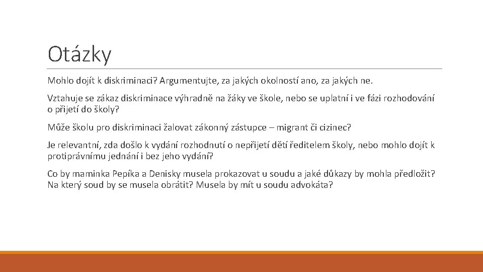 Otázky Mohlo dojít k diskriminaci? Argumentujte, za jakých okolností ano, za jakých ne. Vztahuje