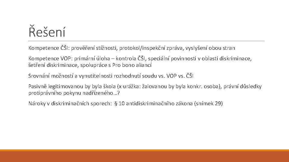 Řešení Kompetence ČŠI: prověření stížnosti, protokol/inspekční zpráva, vyslyšení obou stran Kompetence VOP: primární úloha