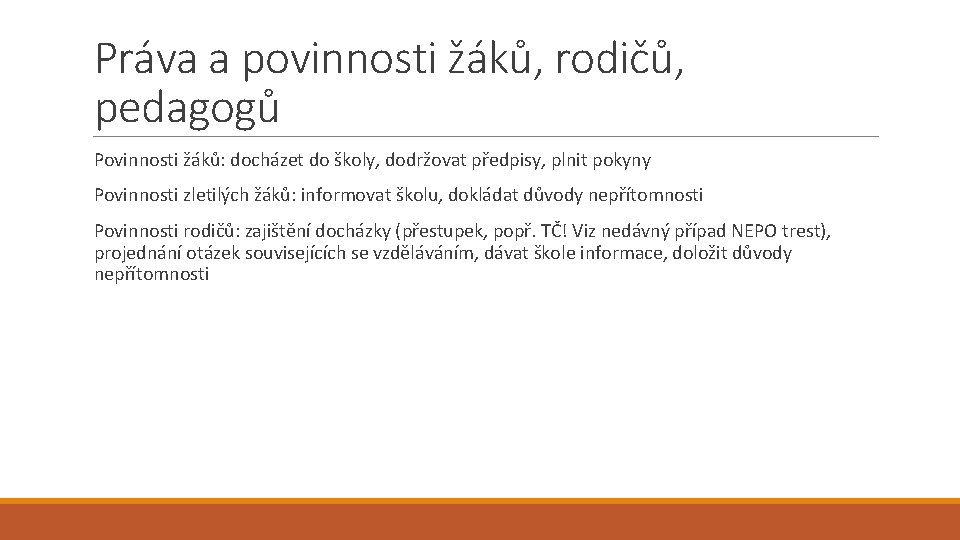 Práva a povinnosti žáků, rodičů, pedagogů Povinnosti žáků: docházet do školy, dodržovat předpisy, plnit