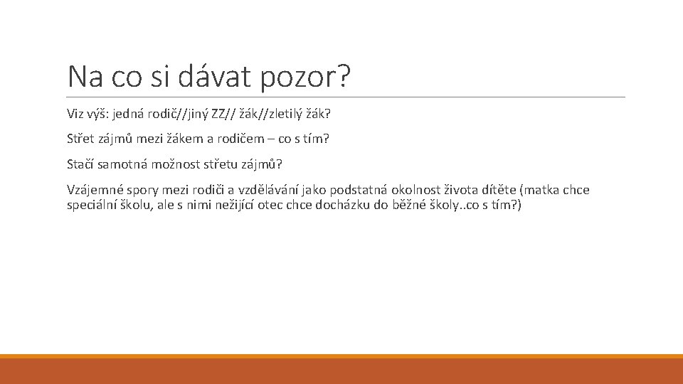 Na co si dávat pozor? Viz výš: jedná rodič//jiný ZZ// žák//zletilý žák? Střet zájmů