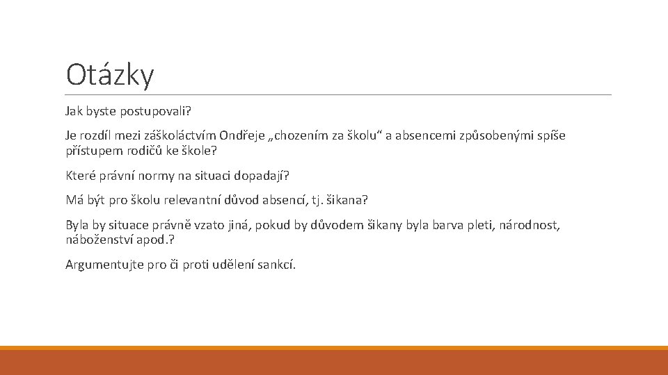 Otázky Jak byste postupovali? Je rozdíl mezi záškoláctvím Ondřeje „chozením za školu“ a absencemi