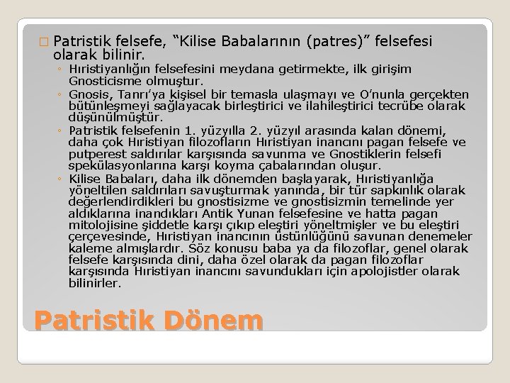 � Patristik felsefe, “Kilise Babalarının (patres)” felsefesi olarak bilinir. ◦ Hıristiyanlığın felsefesini meydana getirmekte,