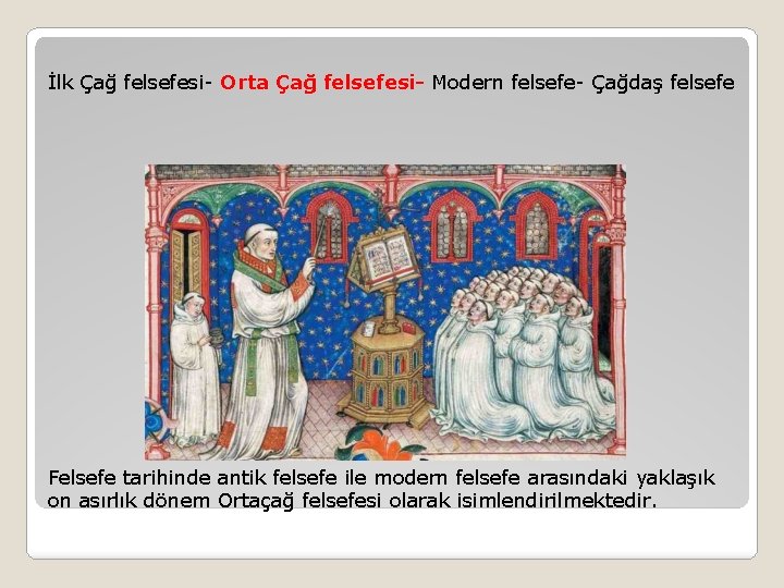 İlk Çağ felsefesi- Orta Çağ felsefesi- Modern felsefe- Çağdaş felsefe Felsefe tarihinde antik felsefe