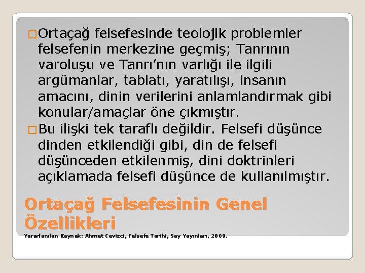 �Ortaçağ felsefesinde teolojik problemler felsefenin merkezine geçmiş; Tanrının varoluşu ve Tanrı’nın varlığı ile ilgili