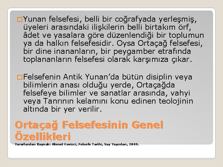 � Yunan felsefesi, belli bir coğrafyada yerleşmiş, üyeleri arasındaki ilişkilerin belli birtakım örf, âdet