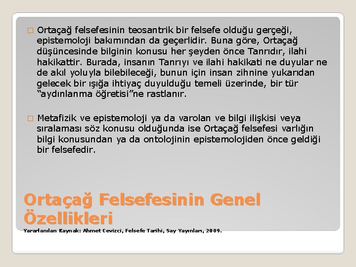 � Ortaçağ felsefesinin teosantrik bir felsefe olduğu gerçeği, epistemoloji bakımından da geçerlidir. Buna göre,