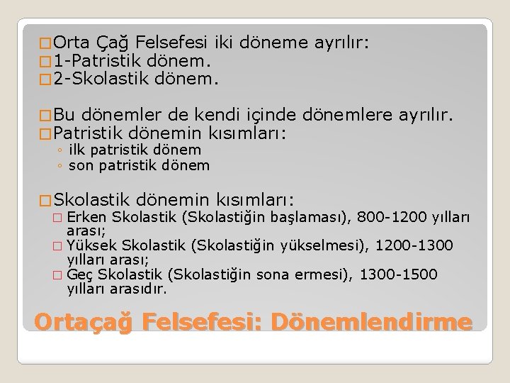 � Orta Çağ Felsefesi iki � 1 -Patristik dönem. � 2 -Skolastik döneme ayrılır: