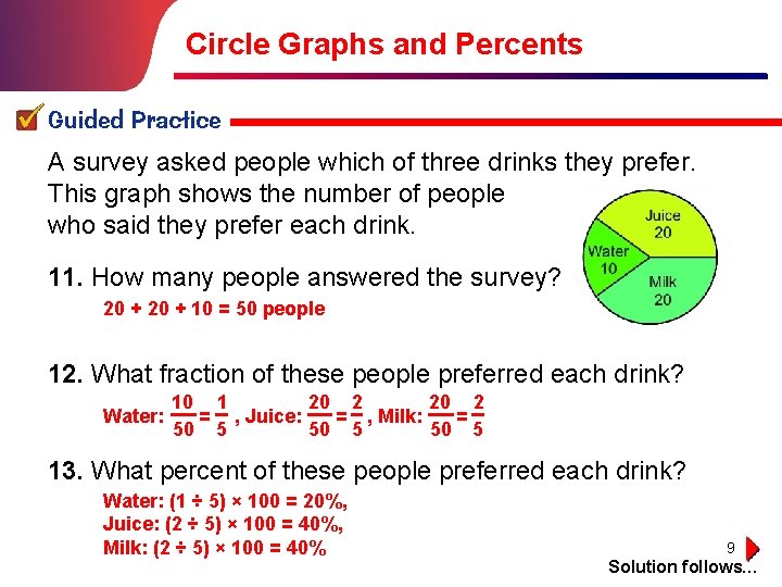 Circle Graphs and Percents Guided Practice A survey asked people which of three drinks