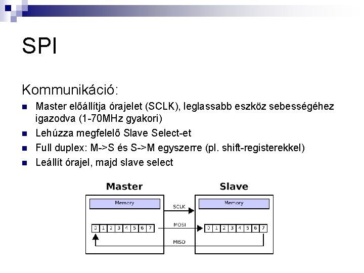 SPI Kommunikáció: n n Master előállítja órajelet (SCLK), leglassabb eszköz sebességéhez igazodva (1 -70