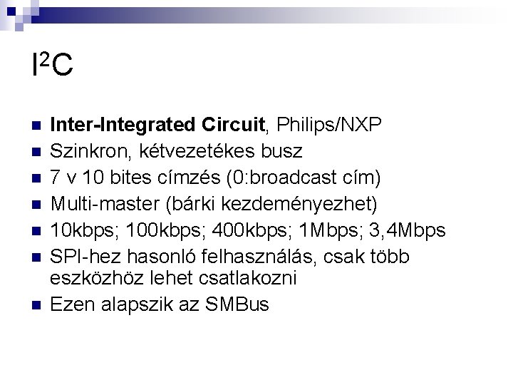 I 2 C n n n n Inter-Integrated Circuit, Philips/NXP Szinkron, kétvezetékes busz 7