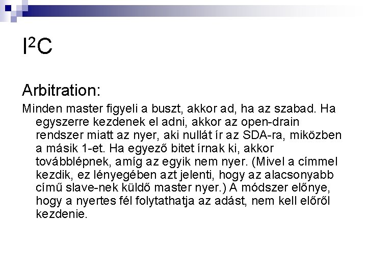 I 2 C Arbitration: Minden master figyeli a buszt, akkor ad, ha az szabad.