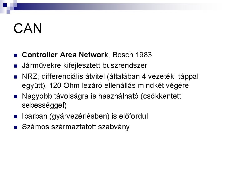 CAN n n n Controller Area Network, Bosch 1983 Járművekre kifejlesztett buszrendszer NRZ; differenciális