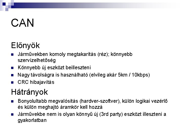 CAN Előnyök n n Járművekben komoly megtakarítás (réz); könnyebb szervízelhetőség Könnyebb új eszközt beilleszteni