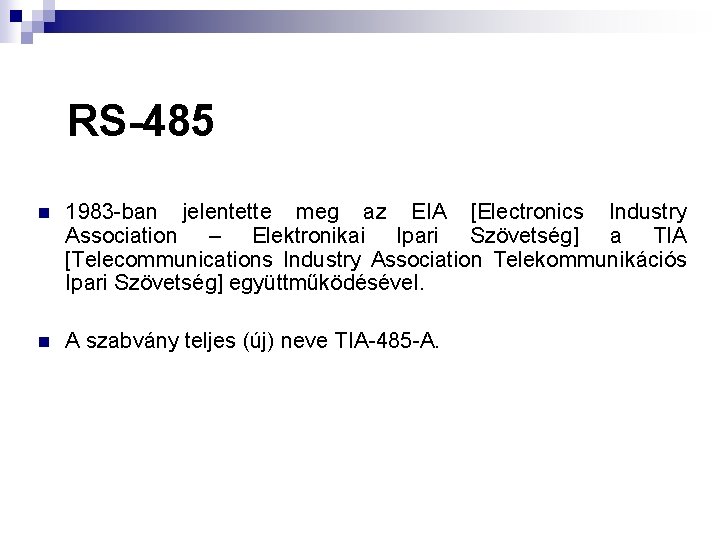 RS-485 n 1983 -ban jelentette meg az EIA [Electronics Industry Association – Elektronikai Ipari