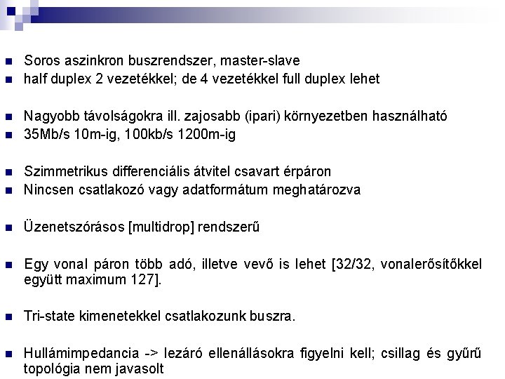 n n Soros aszinkron buszrendszer, master-slave half duplex 2 vezetékkel; de 4 vezetékkel full