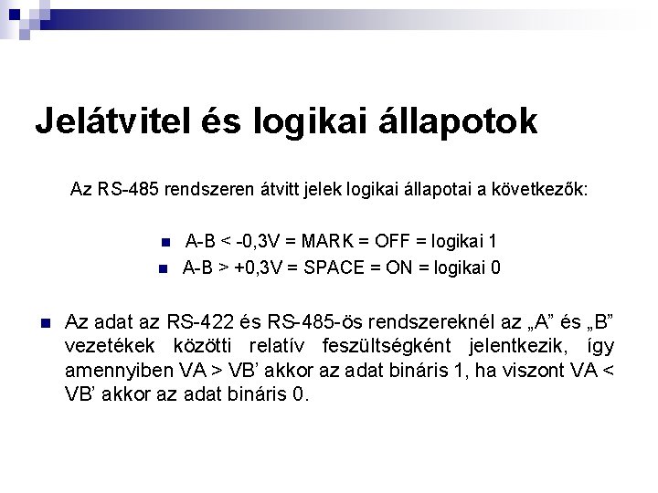 Jelátvitel és logikai állapotok Az RS-485 rendszeren átvitt jelek logikai állapotai a következők: n