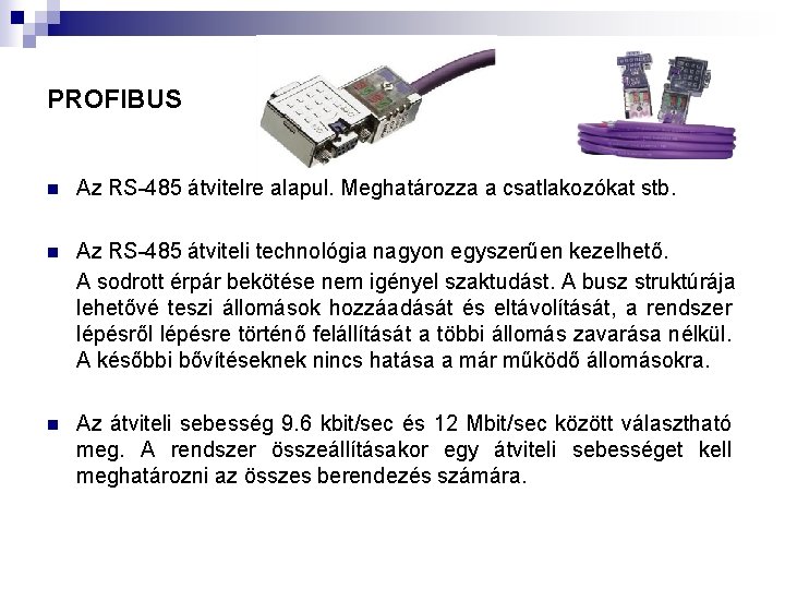 PROFIBUS n Az RS-485 átvitelre alapul. Meghatározza a csatlakozókat stb. n Az RS-485 átviteli