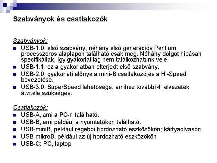 Szabványok és csatlakozók Szabványok: n USB-1. 0: első szabvány, néhány első generációs Pentium processzoros