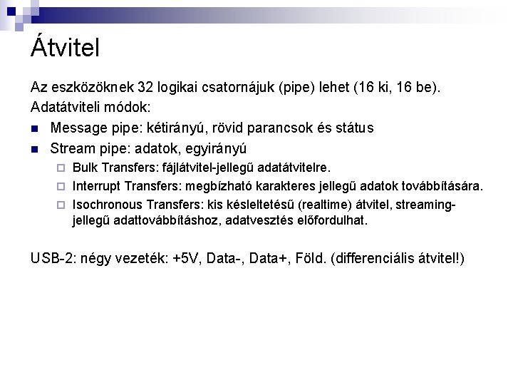 Átvitel Az eszközöknek 32 logikai csatornájuk (pipe) lehet (16 ki, 16 be). Adatátviteli módok: