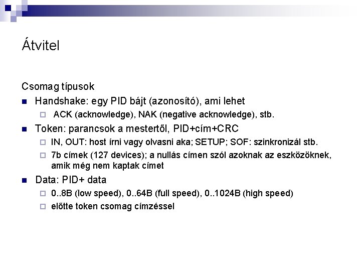 Átvitel Csomag típusok n Handshake: egy PID bájt (azonosító), ami lehet ¨ n ACK