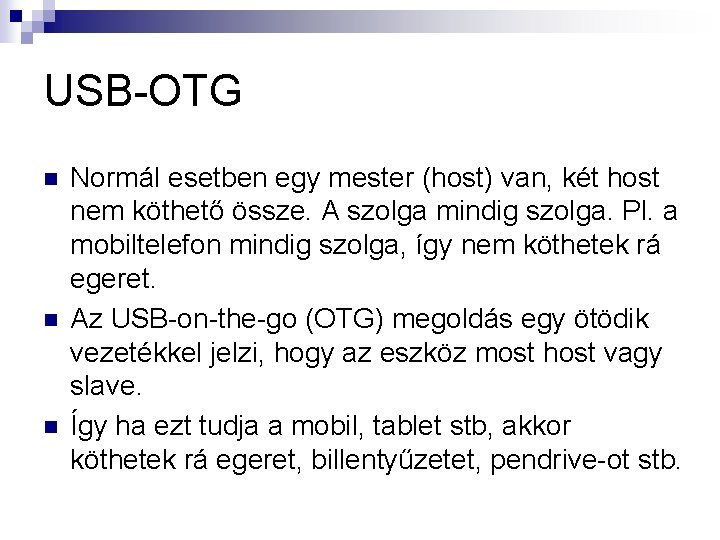 USB-OTG n n n Normál esetben egy mester (host) van, két host nem köthető