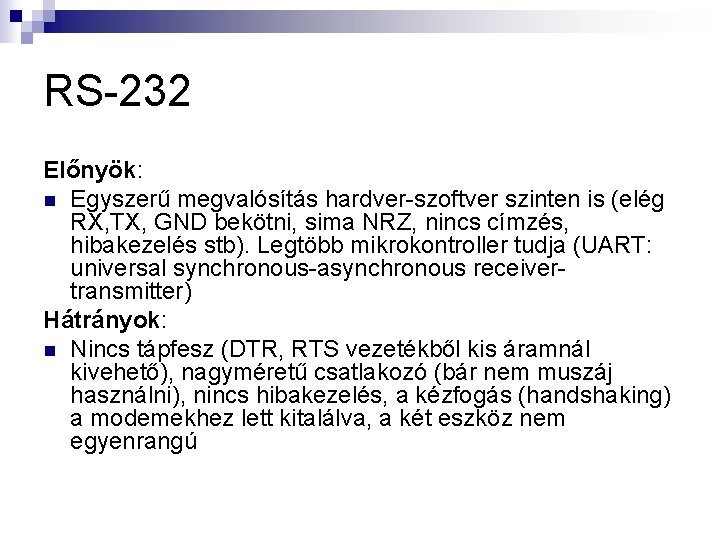 RS-232 Előnyök: n Egyszerű megvalósítás hardver-szoftver szinten is (elég RX, TX, GND bekötni, sima