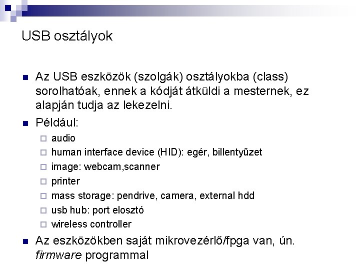 USB osztályok n n Az USB eszközök (szolgák) osztályokba (class) sorolhatóak, ennek a kódját