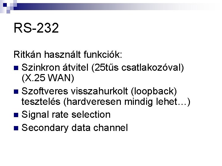 RS-232 Ritkán használt funkciók: n Szinkron átvitel (25 tűs csatlakozóval) (X. 25 WAN) n