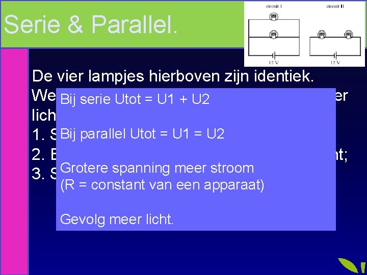 Serie & Parallel. De vier lampjes hierboven zijn identiek. Welke schakeling geeft Bij serie