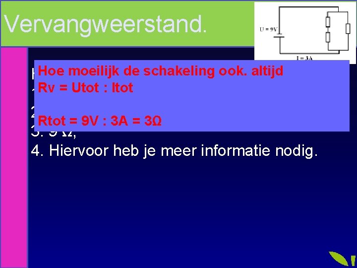 Vervangweerstand. Hoe groot moeilijk de vervangende schakeling ook. altijd Hoe is de weerstand Rt?