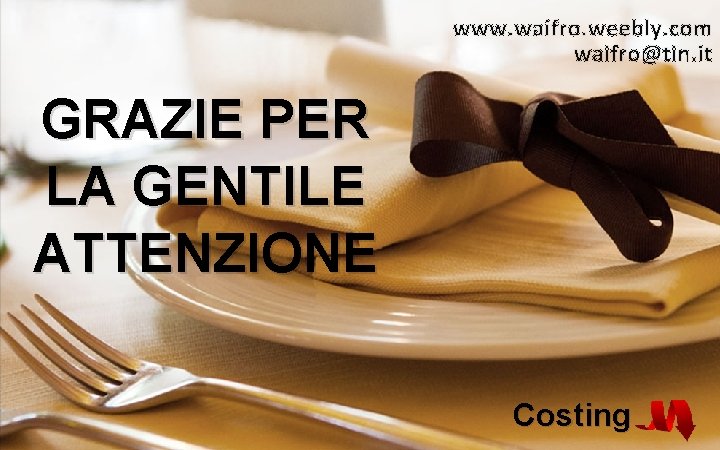 www. waifro. weebly. com waifro@tin. it GRAZIE PER LA GENTILE ATTENZIONE Costing 