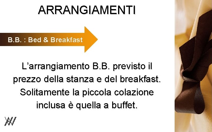 ARRANGIAMENTI B. B. : Bed & Breakfast L’arrangiamento B. B. previsto il prezzo della