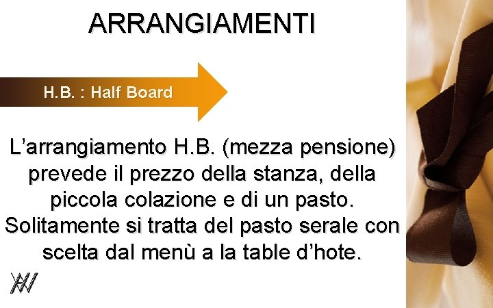 ARRANGIAMENTI H. B. : Half Board L’arrangiamento H. B. (mezza pensione) prevede il prezzo