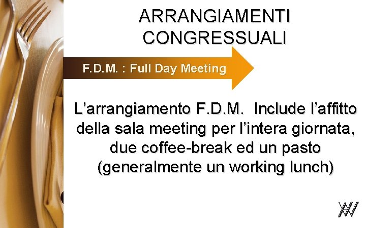 ARRANGIAMENTI CONGRESSUALI F. D. M. : Full Day Meeting L’arrangiamento F. D. M. Include