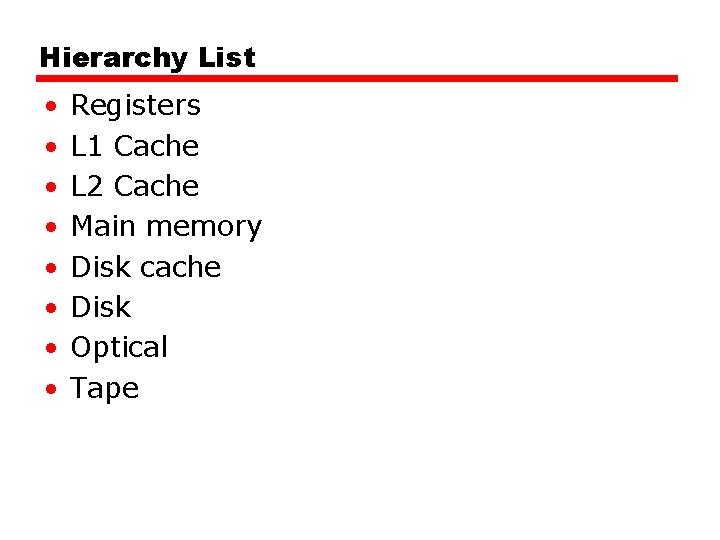 Hierarchy List • • Registers L 1 Cache L 2 Cache Main memory Disk
