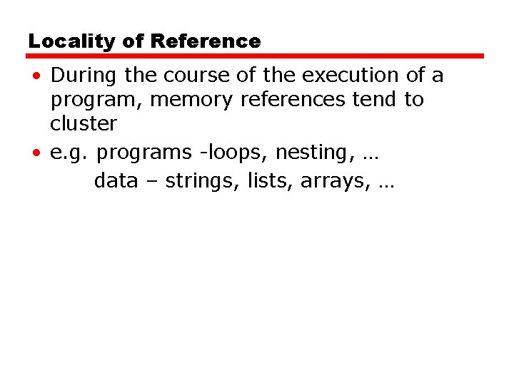 Locality of Reference • During the course of the execution of a program, memory