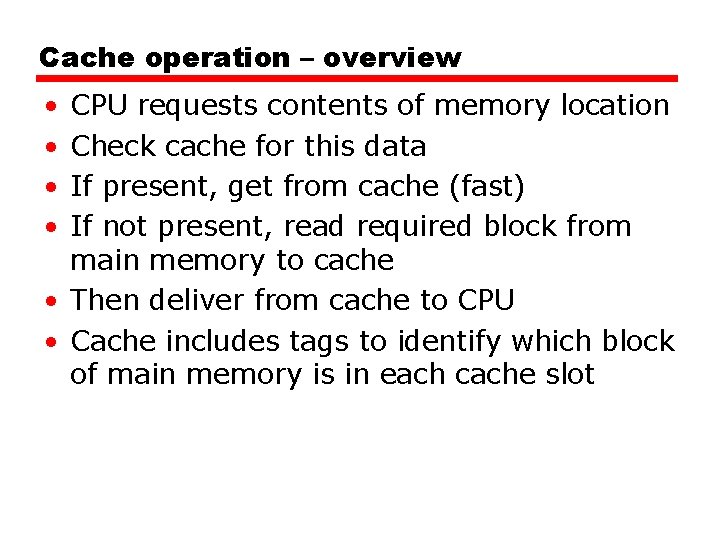 Cache operation – overview • • CPU requests contents of memory location Check cache