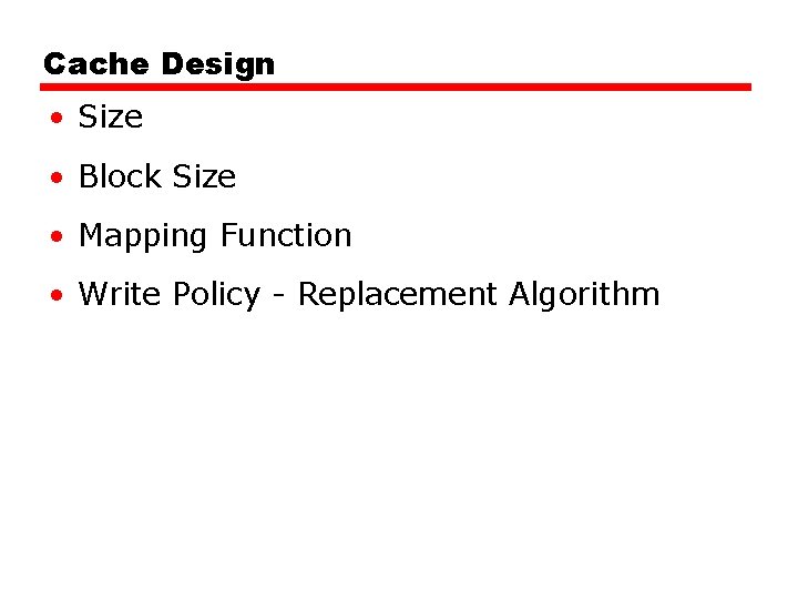 Cache Design • Size • Block Size • Mapping Function • Write Policy -
